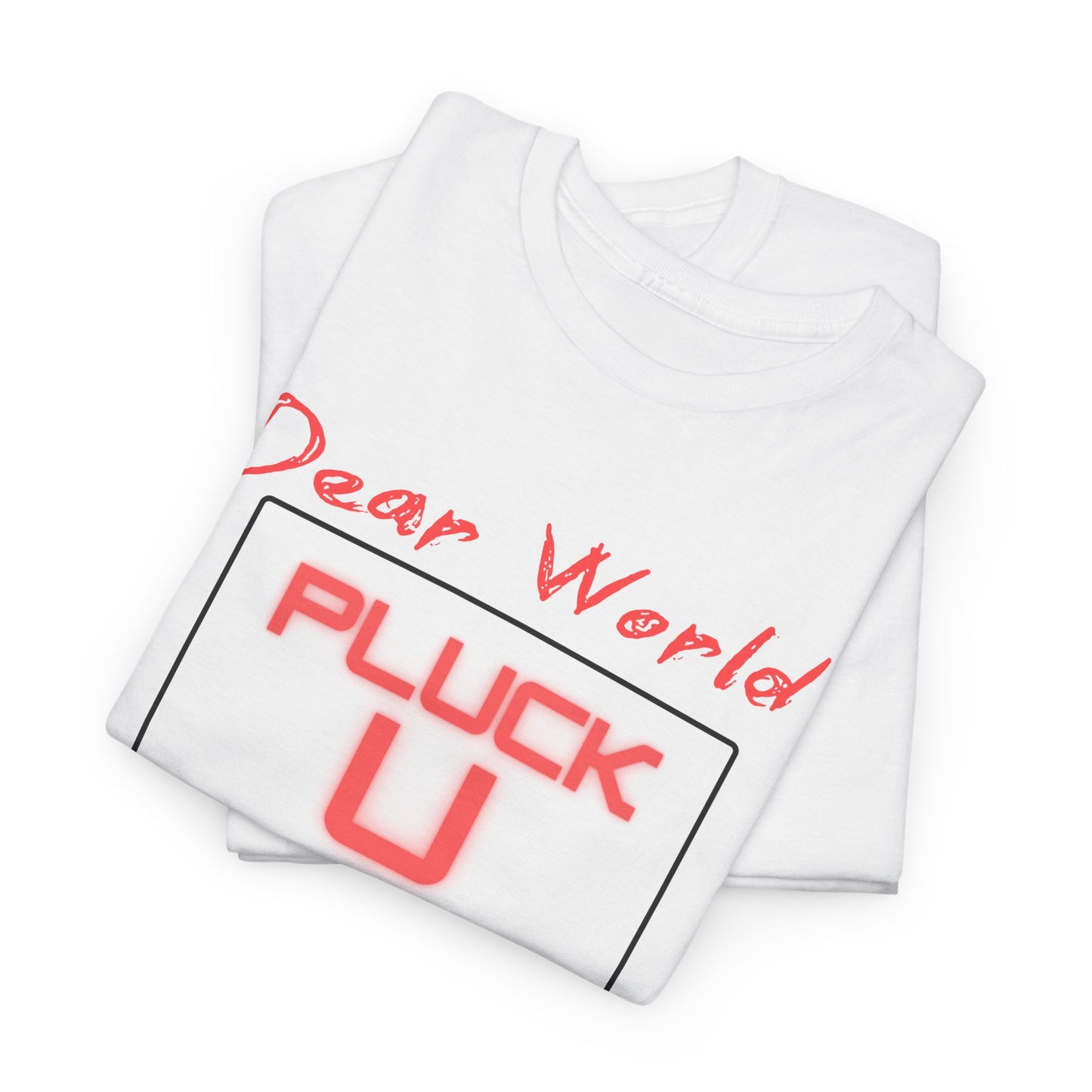 Dear World Pluck You Unisex Comfort Tee